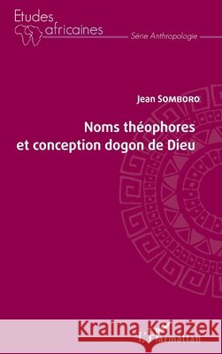 Noms théophores et conception dogon de Dieu Somboro Jean 9782343166384 Editions L'Harmattan - książka