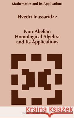 Non-Abelian Homological Algebra and Its Applications H. Inassaridze Hvedri Inassaridze 9780792347187 Springer - książka