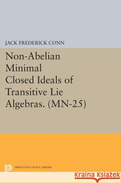 Non-Abelian Minimal Closed Ideals of Transitive Lie Algebras. (Mn-25) Conn, J F 9780691615622 John Wiley & Sons - książka