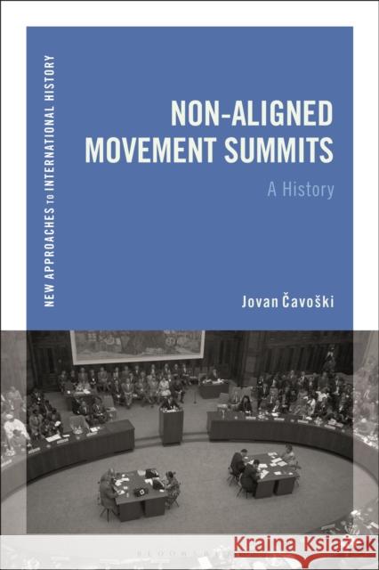 Non-Aligned Movement Summits: A History Jovan Cavoski Thomas Zeiler 9781350032095 Bloomsbury Academic - książka