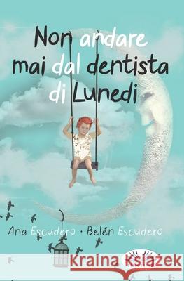 Non Andare Mai Dal Dentista Di Lunedì Belén Escudero 9788835402497 Tektime - książka