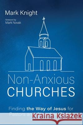 Non-Anxious Churches Mark Knight Mark Novak 9781666736601 Resource Publications (CA) - książka