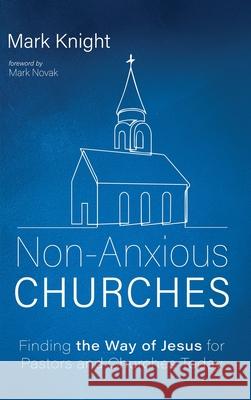 Non-Anxious Churches Mark Knight Mark Novak 9781666795189 Resource Publications (CA) - książka