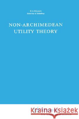 Non-Archimedean Utility Theory Skala                                    Heinz J. Skala H. J. Skala 9789027703521 Springer - książka