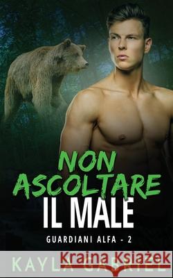 Non ascoltare il male Kayla Gabriel 9781795908801 Ksa Publishing Consultants Inc - książka