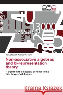 Non-associative algebras and bi-representation theory Arenas Carmona, Manuel Camilo 9786202114387 Editorial Académica Española - książka