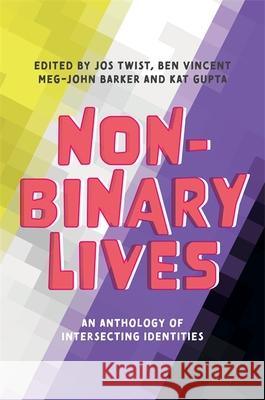 Non-Binary Lives: An Anthology of Intersecting Identities Jos Twist Meg-John Barker Kat Gupta 9781787753396 Jessica Kingsley Publishers - książka