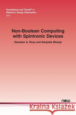 Non-Boolean Computing with Spintronic Devices Kawsher Roxy Sanjukta Bhanja 9781680833621 Now Publishers - książka