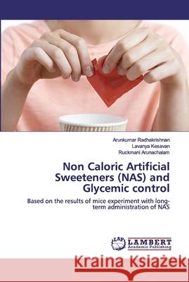 Non Caloric Artificial Sweeteners (NAS) and Glycemic control Radhakrishnan, Arunkumar 9786202526463 LAP Lambert Academic Publishing - książka