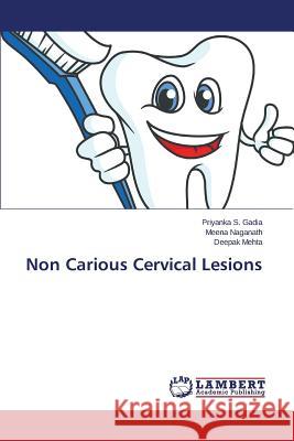 Non Carious Cervical Lesions S. Gadia Priyanka                        Naganath Meena                           Mehta Deepak 9783659685576 LAP Lambert Academic Publishing - książka