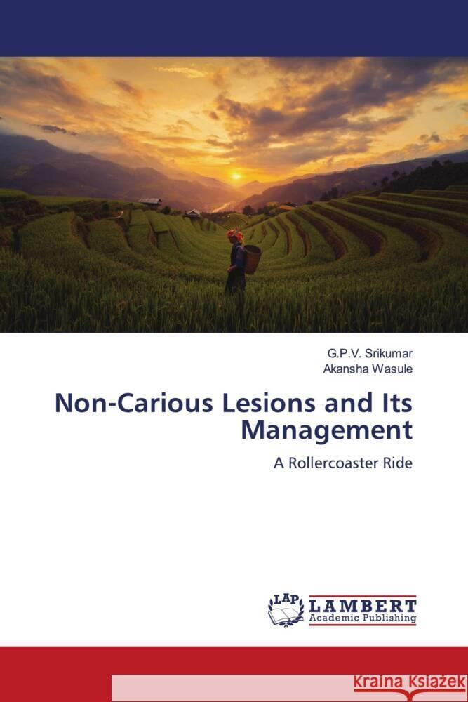 Non-Carious Lesions and Its Management Srikumar, G.P.V., Wasule, Akansha 9786206782988 LAP Lambert Academic Publishing - książka