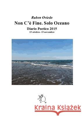 Non C'e Fine. Solo Oceano. Ruben Oviedo 9781326498696 Lulu.com - książka