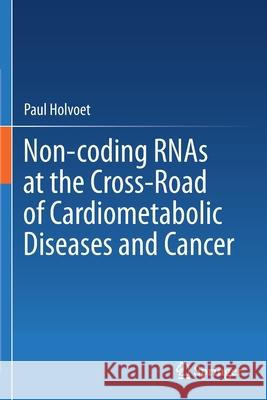 Non-Coding Rnas at the Cross-Road of Cardiometabolic Diseases and Cancer Holvoet, Paul 9783030688462 Springer International Publishing - książka