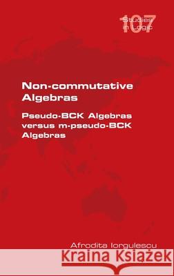 Non-commutative Algebras. Pseudo-BCK Algebras versus m-pseudo-BCK Algebras Afrodita Iorgulescu 9781848904637 College Publications - książka
