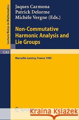 Non-Commutative Harmonic Analysis and Lie Groups: Proceedings of the International Conference Held in Marseille-Luminy, June 24-29, 1985 Carmona, Jaques 9783540177012 Springer - książka
