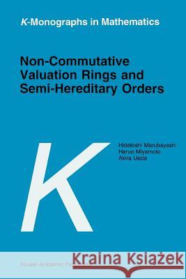 Non-Commutative Valuation Rings and Semi-Hereditary Orders H. Marubayashi Haruo Miyamoto Akira Ueda 9789048148530 Not Avail - książka