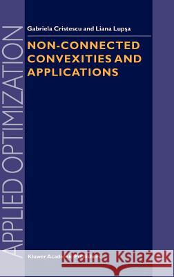 Non-Connected Convexities and Applications Gabriela Cristescu Liana Lupsa G. Cristescu 9781402006241 Kluwer Academic Publishers - książka