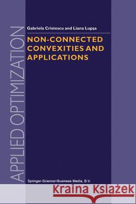 Non-Connected Convexities and Applications G. Cristescu L. Lupsa 9781461348818 Springer - książka