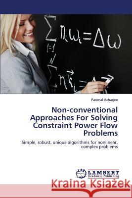 Non-Conventional Approaches for Solving Constraint Power Flow Problems Acharjee Parimal 9783659332005 LAP Lambert Academic Publishing - książka