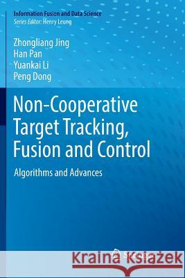 Non-Cooperative Target Tracking, Fusion and Control: Algorithms and Advances Jing, Zhongliang 9783030080815 Springer - książka