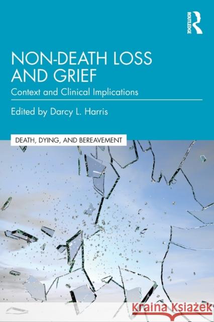 Non-Death Loss and Grief: Context and Clinical Implications Darcy L. Harris 9781138320826 Routledge - książka