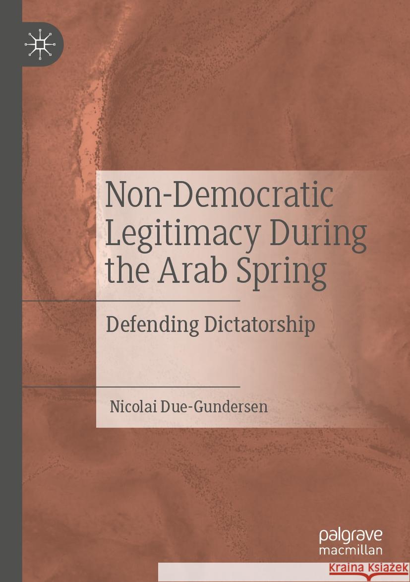 Non-Democratic Legitimacy During the Arab Spring Nicolai Due-Gundersen 9783031118845 Springer International Publishing - książka