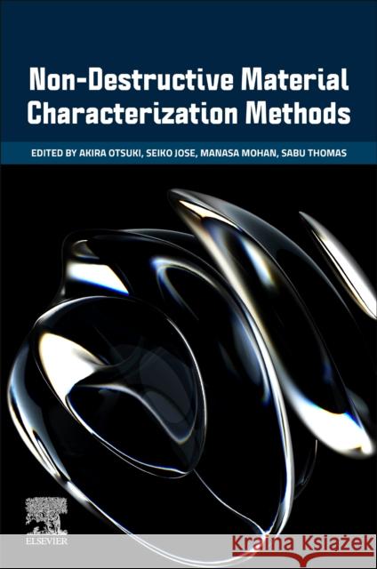 Non-Destructive Material Characterization Methods Akira Otsuki Seiko Jose Manasa Mohan 9780323911504 Elsevier - książka