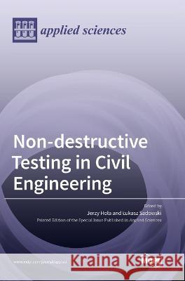 Non-destructive Testing in Civil Engineering Jerzy Hola, Lukasz Sadowski 9783036551319 Mdpi AG - książka