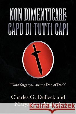 Non Dimenticare Capo Di Tutti Capi Charles G. Dulleck Maryann L. Dulleck 9781436399210 Xlibris Corporation - książka