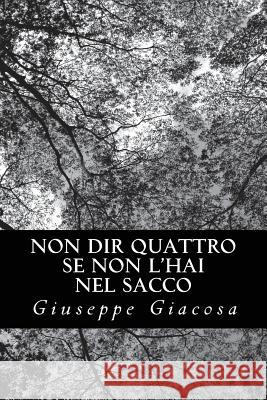 Non dir quattro se non l'hai nel sacco Giacosa, Giuseppe 9781479354856 Createspace - książka