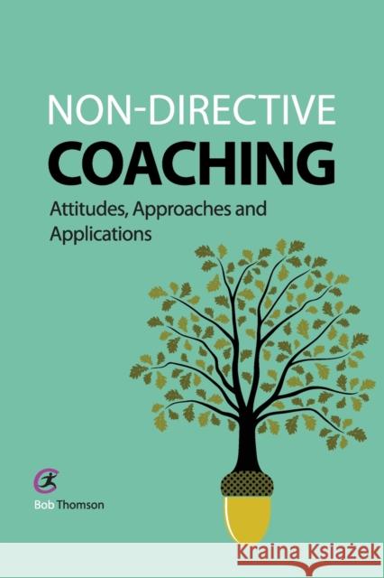 Non-Directive Coaching: Attitudes, Approaches and Applications Thomson, Bob 9781909330573 Critical Publishing Ltd - książka