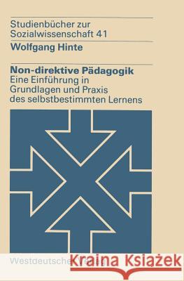 Non-Direktive Pädagogik: Eine Einführung in Grundlagen Und Praxis Des Selbstbestimmten Lernens Hinte, Wolfgang 9783531215228 Springer - książka