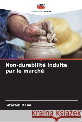 Non-durabilité induite par le marché Dahal, Sitaram 9786208786922 Editions Notre Savoir - książka