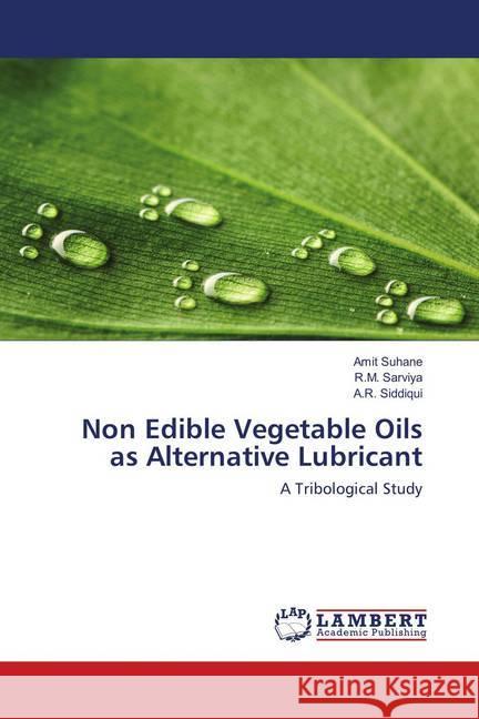 Non Edible Vegetable Oils as Alternative Lubricant : A Tribological Study Suhane, Amit; Sarviya, R.M.; Siddiqui, A.R. 9786137383094 LAP Lambert Academic Publishing - książka