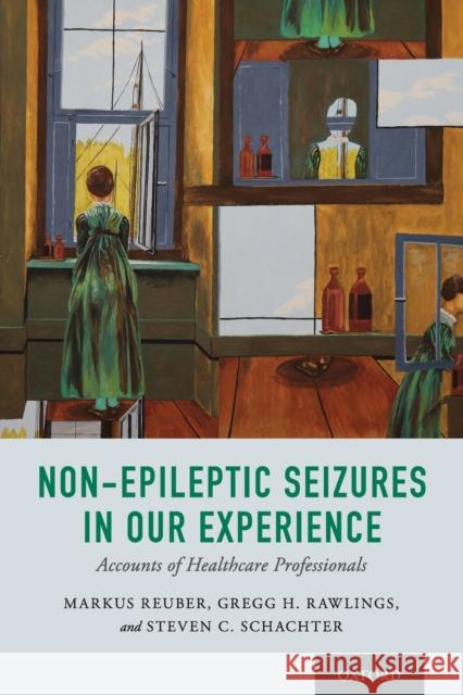 Non-Epileptic Seizures in Our Experience: Accounts of Healthcare Professionals Markus Reuber Gregg Rawlings Steven C. Schachter 9780190927752 Oxford University Press, USA - książka