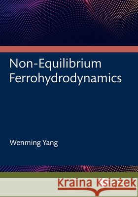 Non-Equilibrium Ferrohydrodynamics Wenming (University of Science and Technology Beijing, China) Yang 9781032889184 Taylor & Francis Ltd - książka