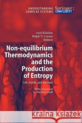 Non-equilibrium Thermodynamics and the Production of Entropy: Life, Earth, and Beyond Axel Kleidon, Ralph D. Lorenz 9783642061356 Springer-Verlag Berlin and Heidelberg GmbH &  - książka