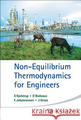 Non-Equilibrium Thermodynamics for Engineers S. Kjelstrup D. Bedeaux E. Johannessen 9789814322157 World Scientific Publishing Company - książka