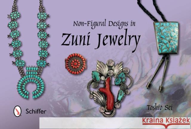 Non-Figural Designs in Zuni Jewelry Toshio Sei 9780764347276 Schiffer Publishing - książka