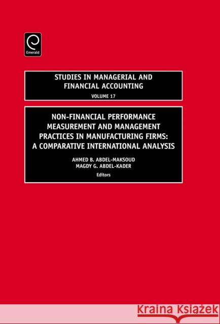 Non-Financial Performance Measurement and Management Practices in Manufacturing Firms: A Comparative International Analysis Ahmed B. Abdel-Maksoud, Magdy G. Abdel-Kader, Marc J. Epstein 9780762314034 Emerald Publishing Limited - książka