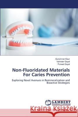 Non-Fluoridated Materials For Caries Prevention Kaur, Gursimran, Goyal, Varinder, Goyal, Puneet 9786209207068 LAP Lambert Academic Publishing - książka