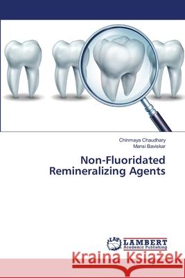 Non-Fluoridated Remineralizing Agents Chinmaya Chaudhary Mansi Baviskar 9786207809103 LAP Lambert Academic Publishing - książka