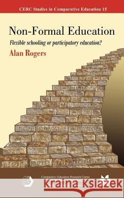 Non-Formal Education: Flexible Schooling or Participatory Education? Rogers, Alan 9780387246369 Springer - książka