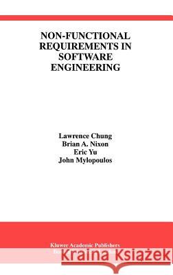 Non-Functional Requirements in Software Engineering Lawrence Chung Brain A. Nixon Eric Yu 9780792386667 Springer - książka