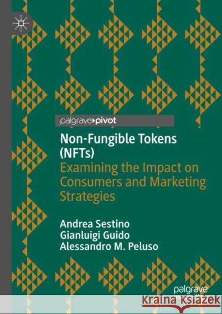 Non-Fungible Tokens (Nfts): Examining the Impact on Consumer and Marketing Strategies Sestino, Andrea 9783031072024 Springer International Publishing AG - książka