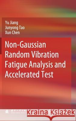 Non-Gaussian Random Vibration Fatigue Analysis and Accelerated Test Yu Jiang Junyong Tao Xun Chen 9789811636936 Springer - książka