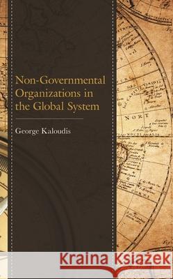 Non-Governmental Organizations in the Global System George Kaloudis 9781793627384 Lexington Books - książka