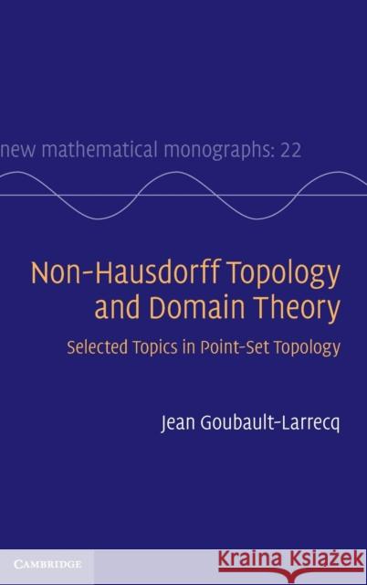 Non-Hausdorff Topology and Domain Theory: Selected Topics in Point-Set Topology Goubault-Larrecq, Jean 9781107034136  - książka