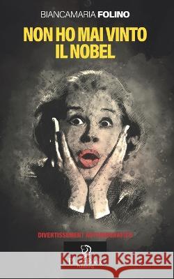Non Ho Mai Vinto Il Nobel Folino, Bianca 9798799515935 Independently published - książka