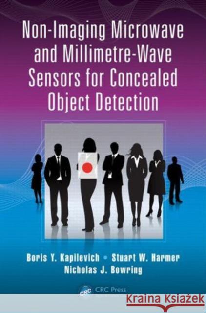 Non-Imaging Microwave and Millimetre-Wave Sensors for Concealed Object Detection Boris Kapilevich Stuart William Harmer Nicholas Bowring 9781466577145 CRC Press - książka